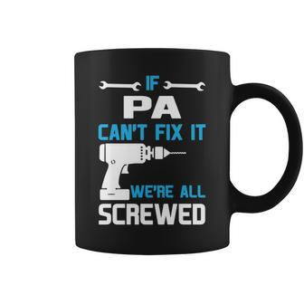 Pa Grandpa Gift If Pa Cant Fix It Were All Screwed Coffee Mug - Seseable
