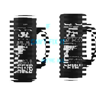 Pa Grandpa Gift If Pa Cant Fix It Were All Screwed Coffee Mug - Seseable