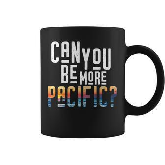 Can You Be More Pacific Pun West Coast Ocean Coffee Mug | Mazezy