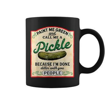 Paint Me Green And Call Me A Pickle Because Im Done Dillin Coffee Mug - Thegiftio UK