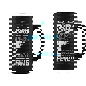 Papaw Grandpa Gift If Papaw Cant Fix It Were All Screwed Coffee Mug - Seseable