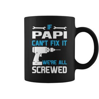 Papi Grandpa Gift If Papi Cant Fix It Were All Screwed Coffee Mug | Seseable UK