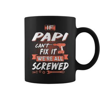 Papi Grandpa Gift If Papi Cant Fix It Were All Screwed Coffee Mug | Seseable UK