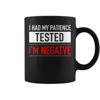 I Had My Patience Tested I'm Negative Sarcasm Coffee Mug | Mazezy