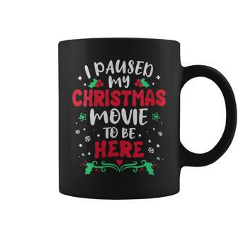 I Paused My Christmas Movie To Be Here Xmas Coffee Mug | Mazezy
