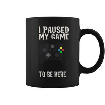 Paused My Game To Be Here Video Gamer Humor Joke Coffee Mug | Mazezy