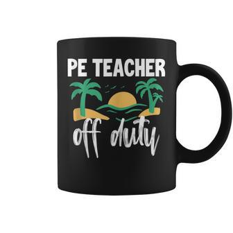 Pe Teacher Off Duty  Last Day Of School Coffee Mug