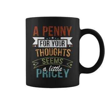 A Penny For Your Thoughts Seems A Little Pricey Joke Coffee Mug - Seseable
