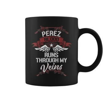 Perez Blood Runs Through My Veins Last Name Family Coffee Mug - Seseable