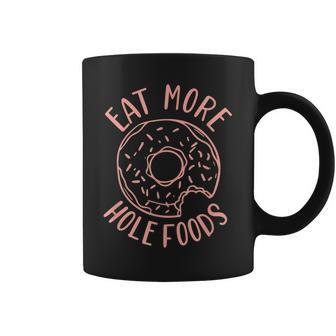 Perfect Funny Eat More Hole Foods Donut T Coffee Mug - Thegiftio UK