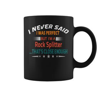 I Never Said I Was Perfect Profession Rock Splitter Coffee Mug | Mazezy