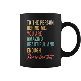 To The Person Behind Me You Matter Self Love Mental Health Coffee Mug - Seseable