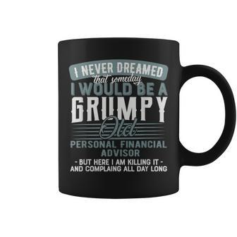 Personal Financial Advisor Grumpy And Old Coffee Mug | Mazezy