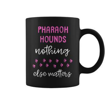 Pharaoh Hounds Nothing Else Matters Coffee Mug | Mazezy