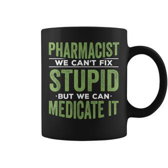Pharmacist We Cant Fix Stupid But We Can Medicate It Coffee Mug | Mazezy
