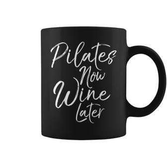 Pilates Now Wine Later Cute Drinking Alcohol Yoga Coffee Mug | Mazezy