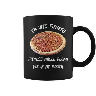 Pit I'm Into Fitness Fitness Whole Pecan Pie In My Mouth Coffee Mug | Mazezy