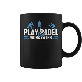 Play Padel Work Later Padel Tennis Platform Tennis Padel Coffee Mug | Mazezy
