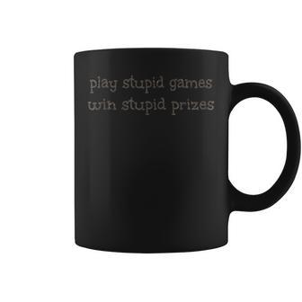 Play Stupid Games Win Stupid Prizes T Coffee Mug | Mazezy