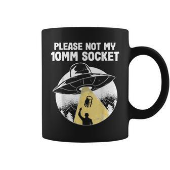 Please Not My 10Mm Socket Ufo Abduction Funny Car Mechanic Mechanic Funny Gifts Funny Gifts Coffee Mug | Mazezy