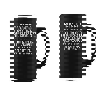 Please Tell Your Boobs To Quit Staring At My Eyes Apparel Coffee Mug | Mazezy