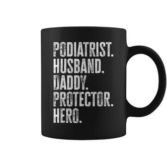 Podiatrist Husband Daddy Protector Hero Dad Podiatry Coffee Mug | Mazezy