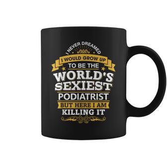 Podiatrist T Sexy Ideas For Podiatry Doctors Coffee Mug | Mazezy