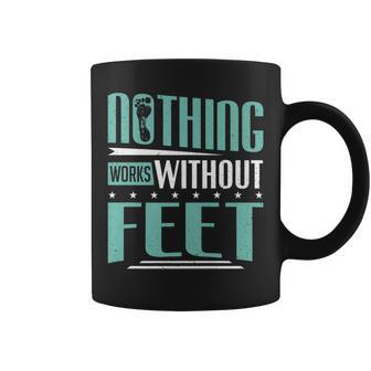 Podiatry Nothing Works Without Feet Podiatrist Coffee Mug | Mazezy DE