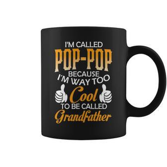Pop Pop Grandpa Gift Im Called Pop Pop Because Im Too Cool To Be Called Grandfather Coffee Mug - Seseable