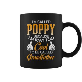 Poppy Grandpa Gift Im Called Poppy Because Im Too Cool To Be Called Grandfather Coffee Mug - Seseable