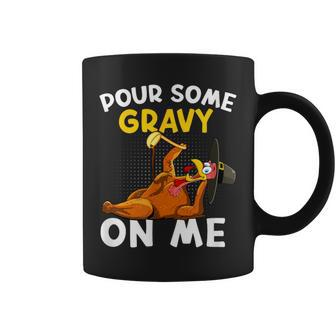 Pour Some Gravy On Me Turkey Happy Thanksgiving Day Coffee Mug - Monsterry DE