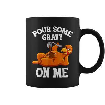 Pour Some Gravy On Me Happy Turkey Day Thanksgiving Coffee Mug - Seseable