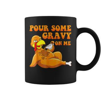 Pour Some Gravy On Me Turkey Day Thanksgiving Coffee Mug - Seseable