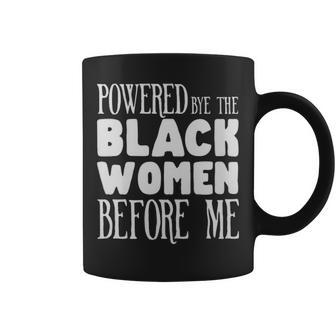 Powerd By The Black Women Before Me Black Girl - Powerd By The Black Women Before Me Black Girl Coffee Mug - Monsterry AU