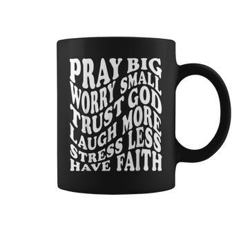 Pray Big Worry Small Trust God Laugh More Stress Less Coffee Mug - Thegiftio UK
