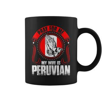 Pray For Me My Wife Is Peruvian Coffee Mug | Mazezy