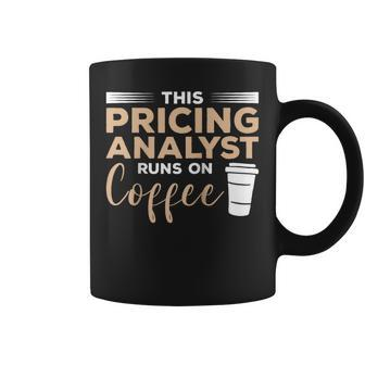 This Pricing Analyst Runs On Coffee Coffee Mug | Mazezy
