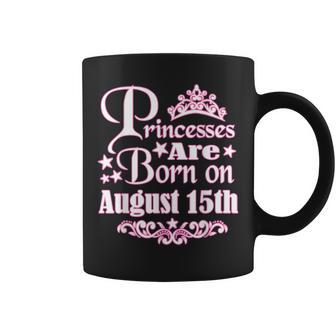 Princesses Are Born On August 15Th Princess Girls Birthday Coffee Mug | Mazezy