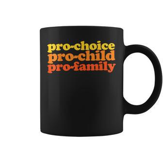 Pro-Choice Pro-Child Pro-Family Prochoice Coffee Mug | Mazezy CA