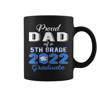 Proud Dad Of 5Th Grade Graduate 2022 Elementary Graduation Coffee Mug | Mazezy