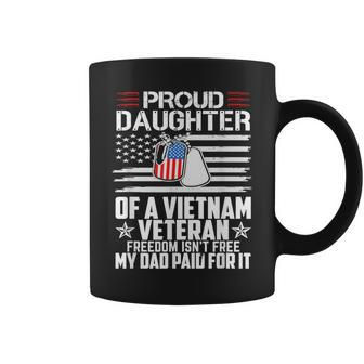 Proud Daughter Of A Vietnam Veteran Freedom Isn't Free Coffee Mug - Seseable