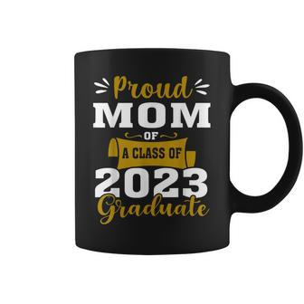 Proud Mom Of A Class Of 2023 Graduate Senior Graduation Prou Coffee Mug - Seseable