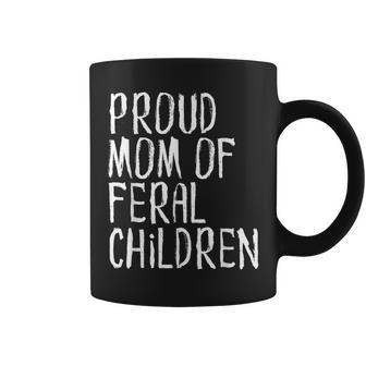 Proud Mom Of Feral Children Funny Mother Gifts For Mom Funny Gifts Coffee Mug | Mazezy