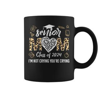 Proud Senior Mom Class Of 2024 I'm Not Crying You're Crying Coffee Mug - Seseable