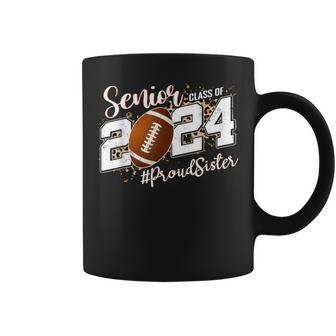 Proud Sister Of A 2024 Senior Football Graduate Class 2024 Coffee Mug - Seseable