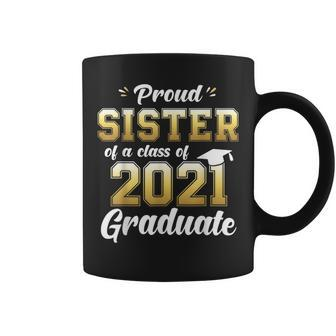 Proud Sister Of A Class Of 2021 Graduate Senior 21 Coffee Mug | Mazezy