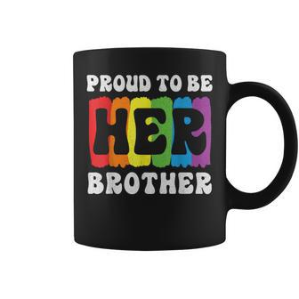 Proud To Be Her Brother Brother Support Lgbtq Gay Sister Coffee Mug | Mazezy