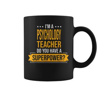 A Psychology Teacher You Have Superpowers Psychologist Coffee Mug | Mazezy