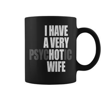 I Have A Very Psychotic Wife Hot Wife Married Couple Coffee Mug | Mazezy