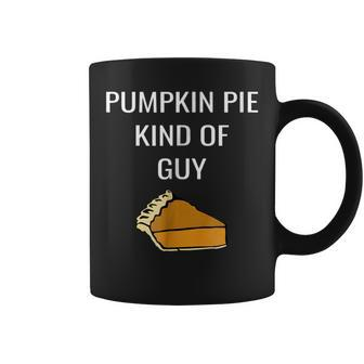Pumpkin Pie Kind Of Guy Food Lover Pumpkin Coffee Mug | Mazezy